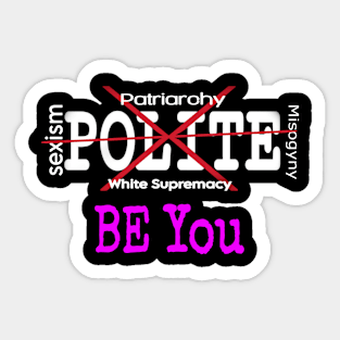 XSexism - XPatriarchy - XPolite - XMisogyny - XWhite Supremacy - Be You - Pink - Front Sticker